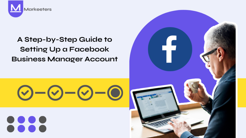 Guide to Setting Up a Facebook Business Manager Account