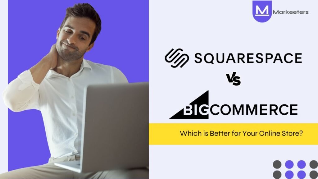 Squarespace vs BigCommerce: Which One is Better for Your Online Store?
