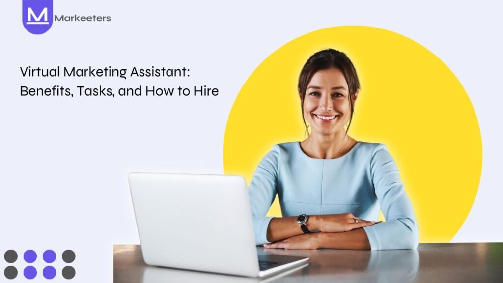 Virtual Marketing Assistant- Benefits, Tasks, and How to Hire