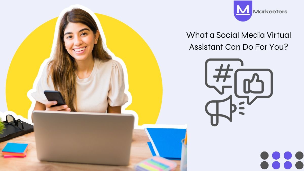 What a Social Media Virtual Assistant Can Do For You?