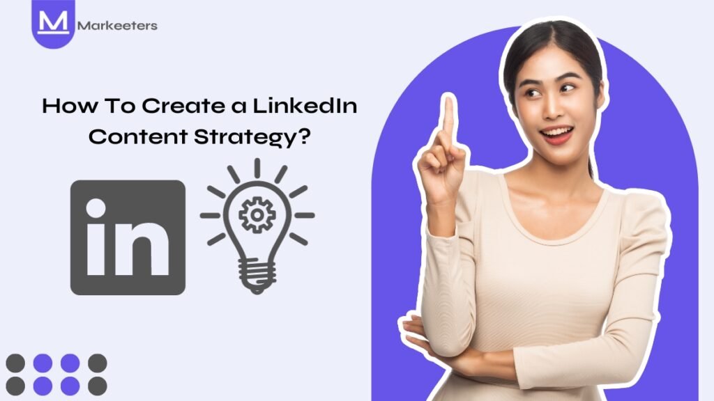 How to Create a LinkedIn Content Strategy for your Business?