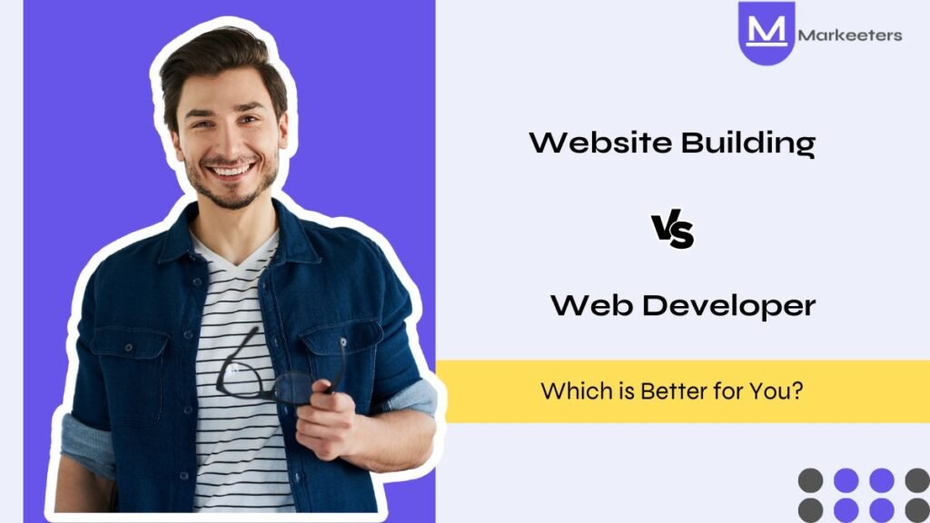 Website Building vs Web Developer: Which is Better for You?