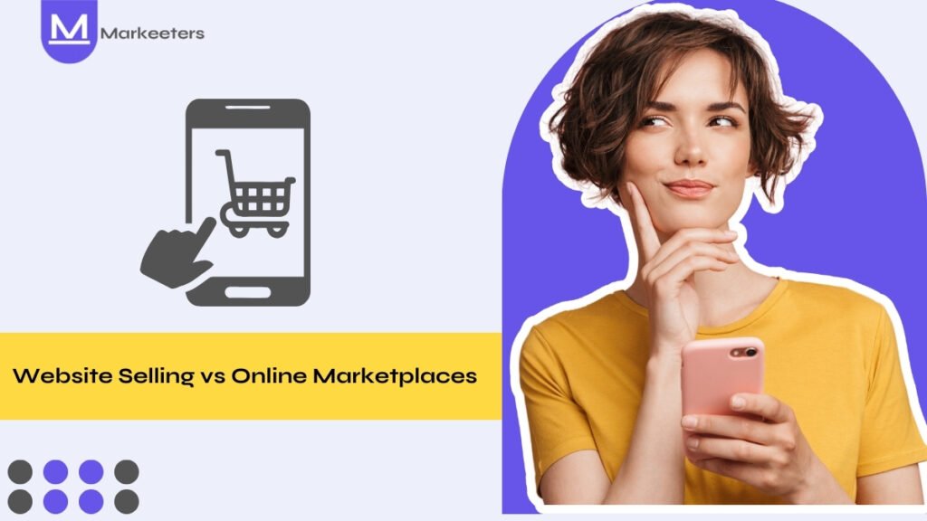 Website Selling vs Online Marketplaces: Which is Better?