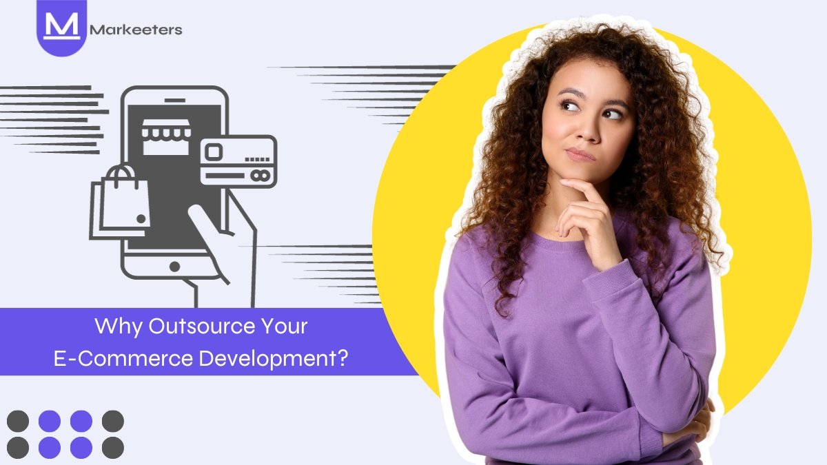Why Outsource Your E-Commerce Development in 2024?