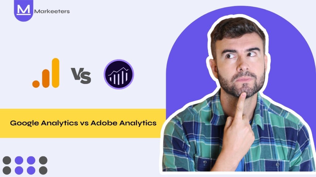 Google Analytics vs Adobe Analytics: Analytics Platform Comparison 2024