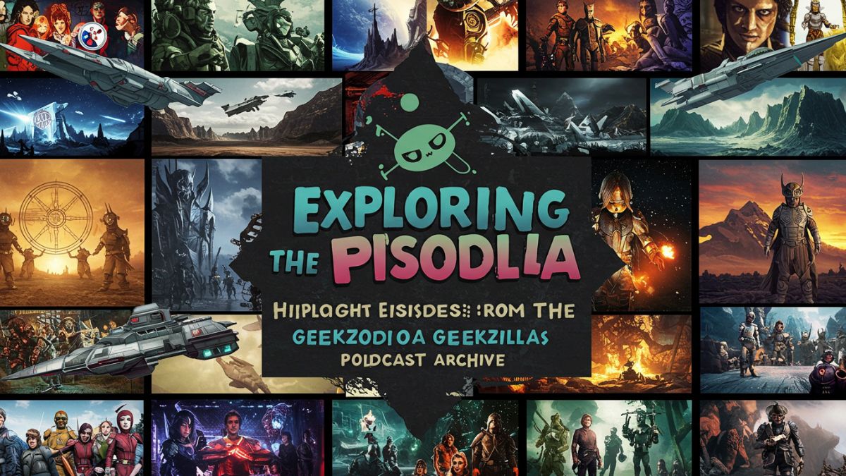 Exploring the Episodes: Highlights from the geekzilla podcast Archive